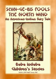 Shin-ge-bis fools the North Wind - An American Indian Legend of the North Baba Indaba’s Children's Stories - Issue 382【電子書籍】[ Anon E Mouse ]