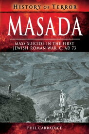 Masada Mass Suicide in the First Jewish-Roman War, C. AD 73【電子書籍】[ Phil Carradice ]