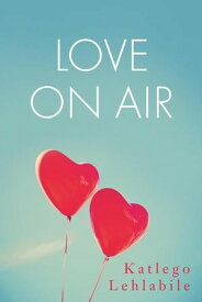 Love on Air【電子書籍】[ Katlego Lehlabile ]