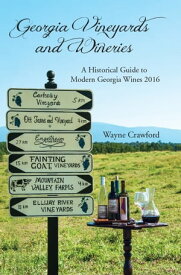 Georgia Vineyards and Wineries A Historical Guide to Modern Georgia Wines 2016【電子書籍】[ Wayne Crawford ]