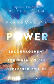 Persevering Power Encouragement for When You're Oppressed by Life【電子書籍】[ Bruce D. Strom ]