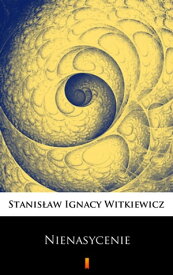 Nienasycenie【電子書籍】[ Stanis?aw Ignacy Witkiewicz ]