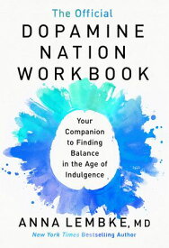 The Official Dopamine Nation Workbook A Practical Guide to Overcoming Addiction in the Age of Indulgence【電子書籍】[ Dr Anna Lembke ]