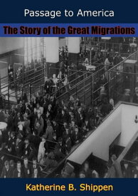 Passage to America The Story of the Great Migrations【電子書籍】[ Katherine B. Shippen ]
