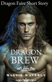 Dragon Brew Dragon Faire Short Story, #2【電子書籍】[ Maggie Waverly ]