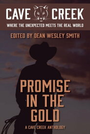 Promise in the Gold A Cave Creek Anthology【電子書籍】[ Dean Wesley Smith ]