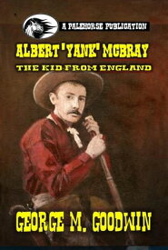 Albert 'Yank' McBray - The Kid from England【電子書籍】[ George M. Goodwin ]