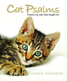 Cat Psalms Prayers my cats have taught me【電子書籍】[ Herbert Brokering ]