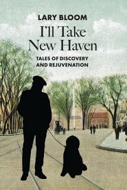 I'll Take New Haven Tales of Discovery and Rejuvenation【電子書籍】[ lary Bloom ]