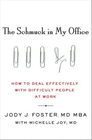 The Schmuck in My Office How to Deal Effectively with Difficult People at Work【電子書籍】[ Jody Foster ]