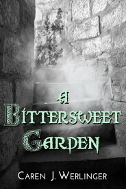 A Bittersweet Garden【電子書籍】[ Caren J. Werlinger ]