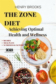The zone diet Achieving Optimal Health and Wellness【電子書籍】[ Henry Brooks ]