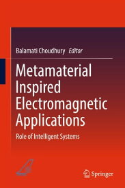 Metamaterial Inspired Electromagnetic Applications Role of Intelligent Systems【電子書籍】