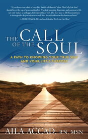 The Call of Soul A Path to Knowing Your True Self and Your Life's Purpose【電子書籍】[ Aila Accad ]