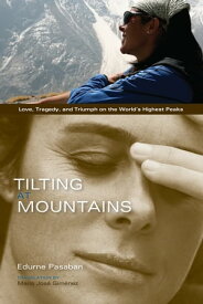 Tilting at Mountains Love, Tragedy, and Triumph on the World's Highest Peaks【電子書籍】[ Pasaban Edurne ]