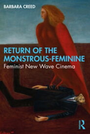 Return of the Monstrous-Feminine Feminist New Wave Cinema【電子書籍】[ Barbara Creed ]