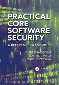 Practical Core Software Security A Reference Framework【電子書籍】[ James F. Ransome ]
