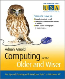 Computing for the Older and Wiser Get Up and Running On Your Home PC【電子書籍】[ Adrian Arnold ]