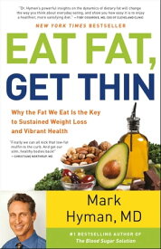 Eat Fat, Get Thin Why the Fat We Eat Is the Key to Sustained Weight Loss and Vibrant Health【電子書籍】[ Dr. Mark Hyman, MD ]
