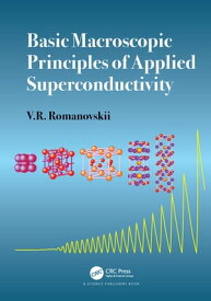 Basic Macroscopic Principles of Applied Superconductivity【電子書籍】[ V.R. Romanovskii ]