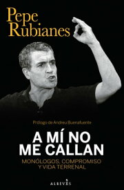 A m? no me callan Mon?logos, compromiso y vida terrenal【電子書籍】[ Pepe Rubianes ]