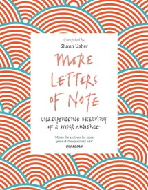 More Letters of Note Correspondence Deserving of a Wider Audience【電子書籍】