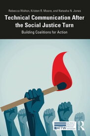 Technical Communication After the Social Justice Turn Building Coalitions for Action【電子書籍】[ Rebecca Walton ]