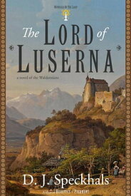 The Lord of Luserna: A Novel of the Waldensians Witnesses of the Light, #2【電子書籍】[ D. J. Speckhals ]