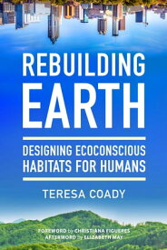 Rebuilding Earth Designing Ecoconscious Habitats for Humans【電子書籍】[ Teresa Coady ]