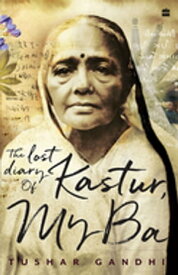 The Lost Diary of Kastur, My Ba【電子書籍】[ Tushar Gandhi ]