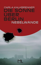 Die Sonne ?ber Berlin - Nebelw?nde【電子書籍】[ Carla Kalkbrenner ]