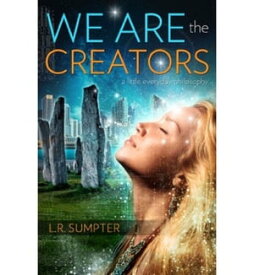 We Are The Creators【電子書籍】[ L.R. Sumpter ]
