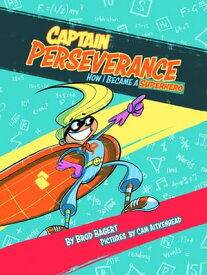Captain Perseverance How I Became a Superhero【電子書籍】[ Brod Bagert ]