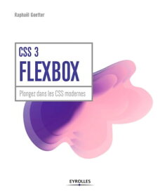 CSS 3 Flexbox Plongez dans les CSS modernes【電子書籍】[ Rapha?l Goetter ]