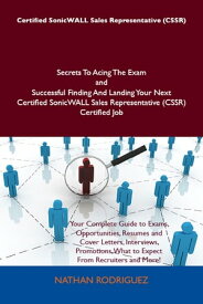 Certified SonicWALL Sales Representative (CSSR) Secrets To Acing The Exam and Successful Finding And Landing Your Next Certified SonicWALL Sales Representative (CSSR) Certified Job【電子書籍】[ Nathan Rodriguez ]