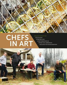 Chefs in art BBQ-recepten van Felix Alen, Roland Van Koeckhoven, Peter Van Asbroeck, Wim Ballieu & Kurt Dekoninck【電子書籍】[ Felix Alen ]