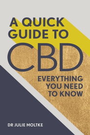 A Quick Guide to CBD Everything you need to know【電子書籍】[ Dr Julie Moltke ]