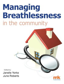 Managing Breathlessness in the Community【電子書籍】[ Dr Janelle Yorke ]