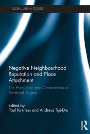 Negative Neighbourhood Reputation and Place Attachment The Production and Contestation of Territorial Stigma【電子書籍】