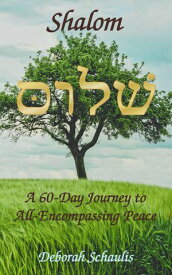 Shalom A 60-Day Journey to All-Encompassing Peace【電子書籍】[ Deborah Schaulis ]