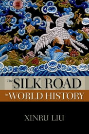 The Silk Road in World History【電子書籍】[ Xinru Liu ]