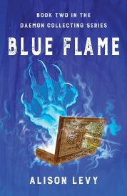 Blue Flame Book Two in the Daemon Collecting Series【電子書籍】[ Alison Levy ]