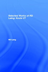 Knots: Selected Works of RD Laing: Vol 7【電子書籍】[ RD Laing ]
