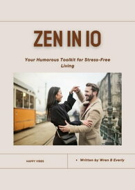 Zen in 10 : Humorous Toolkit Mind And Body Balance【電子書籍】[ Wren B Everly ]