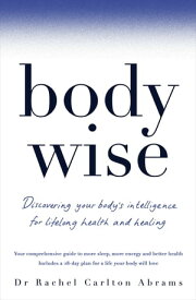 BodyWise Discovering Your Body's Intelligence for Lifelong Health and Healing【電子書籍】[ Dr Rachel Carlton Abrams ]