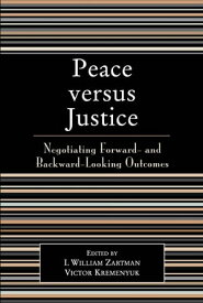 Peace versus Justice Negotiating Forward- and Backward-Looking Outcomes【電子書籍】[ Patrick Audebert-Lasrochas ]