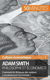 Adam Smith philosophe et ?conomiste Comment la Richesse des nations a r?volutionn? l'?conomie ?【電子書籍】[ Christophe Speth ]