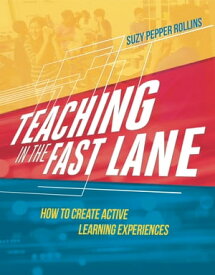 Teaching in the Fast Lane How to Create Active Learning Experiences【電子書籍】[ Suzy Pepper Rollins ]