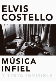 M?sica infiel y tinta invisible Unfaithful music & disappearing ink【電子書籍】[ Elvis Costello ]