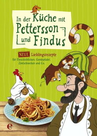 In der K?che mit Pettersson und Findus Neue Lieblingsrezepte f?r Fleischkl??chen, Gem?setaler, Zimtschnecken und Co.【電子書籍】